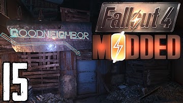 Fallout 4  Modded First Playthrough  Part 15 - GOODNEIGHBOR