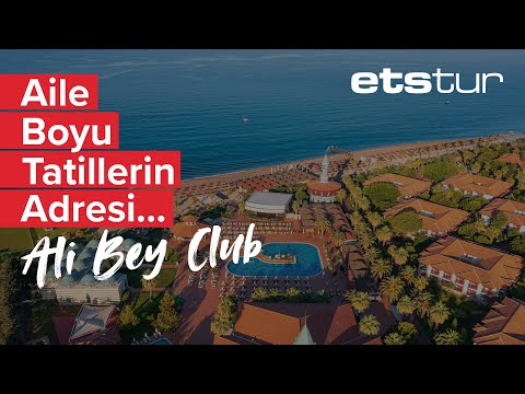 Ali Bey Club ile Akdeniz'in kıyısında unutulmaz bir tatil…