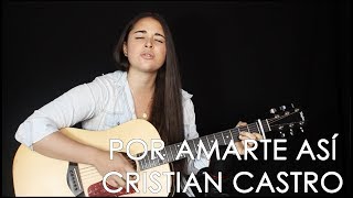 Cata Claro -  Por Amarte Así (Cristian Castro Cover)