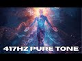 417HZ PURE TONE | Energy Reset & Positive Change | 9 hours