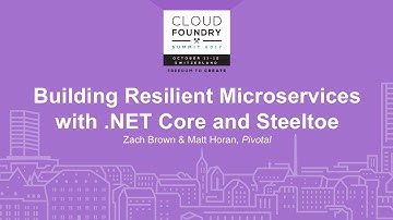 Building Resilient Microservices with .NET Core and Steeltoe - Zach Brown & Matt Horan, Pivotal