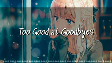 [ Nightcore ] Too Good At Goodbyes √