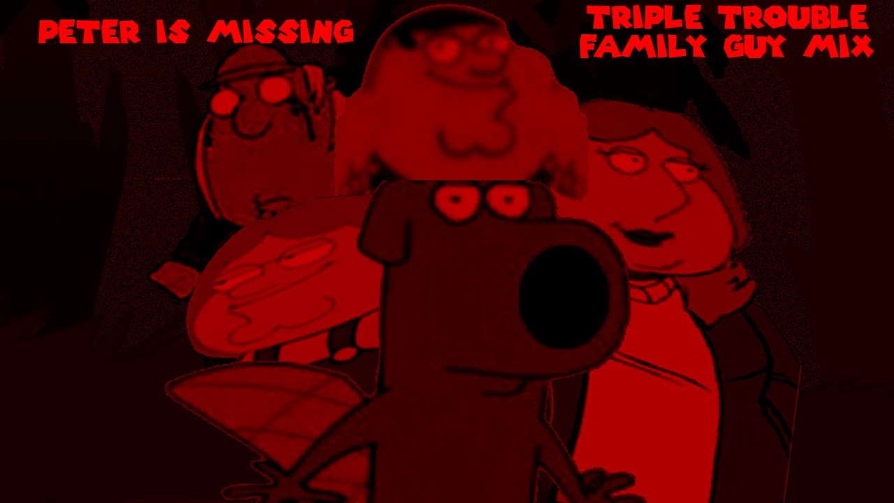PETER IS MISSING - (Triple Trouble Family Guy Mix)