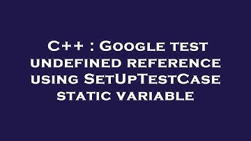 C++ : Google test undefined reference using SetUpTestCase static variable