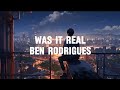 Ben rodrigues  was it real lyrics