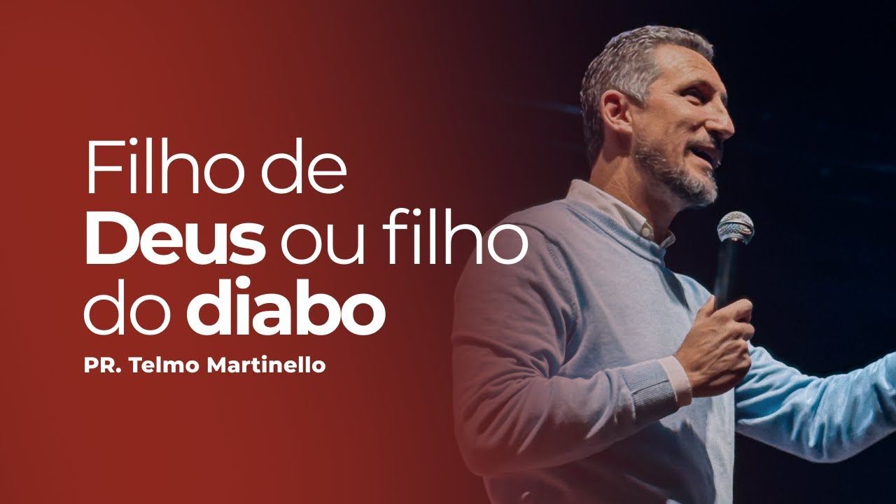 Filho de Deus ou filho do diabo - Telmo Martinello | Abba Pai Church