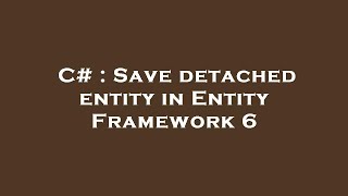 C# : Save detached entity in Entity Framework 6