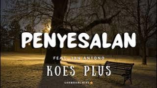 KOES PLUS – PENYESALAN Feat. Ian Antono [Lyrics]