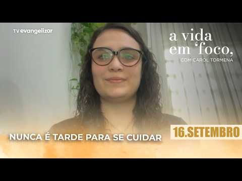It's Never Too Late to Take Care of Yourself | 09/16/26 | A Vida em Foco