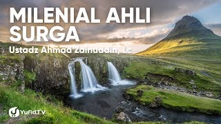 Milenial Ahli Surga - Ustadz Ahmad Zainuddin, Lc.