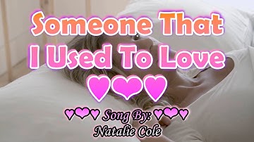 Thumbnail of ♥❤♥Someone That I Used To Love♥❤♥Natalie Cole♥❤♥Song With Lyrics♥❤♥