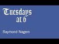 Tuesdays at 6: Raymond Nagem - May 18, 2021