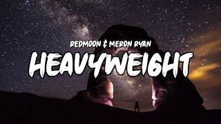 Redmoon \& Meron Ryan - Heavyweight [lyrics]