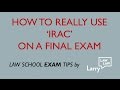 Law School Exam Tip: How to REALLY use IRAC on a final exam!