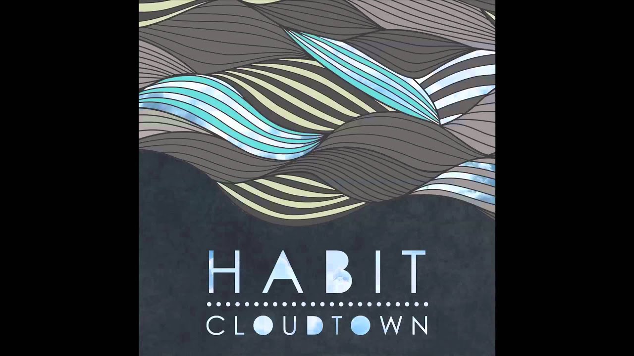 Watch Habit - Cloud Town on YouTube Watch Habit - Cloud Town on YouTube
