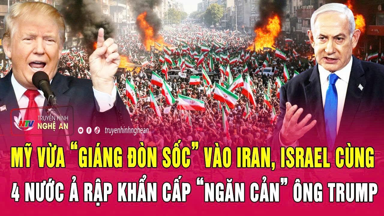 Mỹ vừa “giáng đòn sốc” vào Iran, Israel cùng 4 nước Ả Rập khẩn cấp “ngăn cản” ông Trump