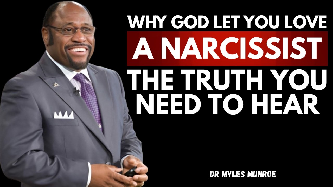 Why God Let You Love A Narcissist - The Truth You Need To Hear | Speech By Dr. Myles Munroe