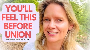 How Do You Feel Just Before Twin Flame Union?