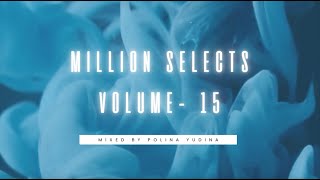 Million Selects Volume - 15  |  Mixed by Polina Yudina |  Melodic Techno & Progressive House