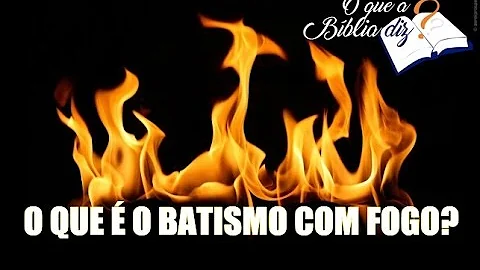 O que é o batismo de fogo?
