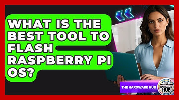 What Is The Best Tool To Flash Raspberry Pi OS? - The Hardware Hub