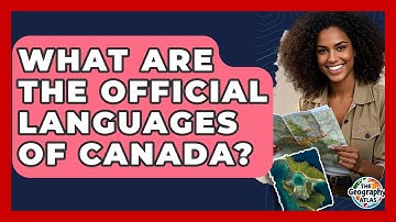 What Are The Official Languages Of Canada? - The Geography Atlas