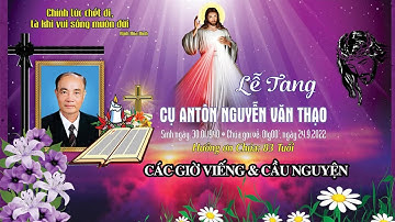 Các Giờ Viếng & Cầu Nguyện cho Cụ An-tôn Nguyễn Văn Thạo | Giáo Họ Ngọc Điện | Giáo Xứ Phục Lễ