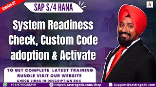 Session 7 System Readiness Check, Custom Code adoption & Activate