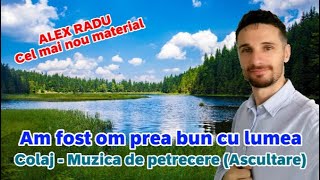 Alex Radu  Am Fost Om Prea Bun Cu Lumea covercel Mai Nou Colaj muzica De Petrecere 2023