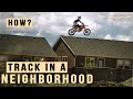 How Do I Have A Motocross Track In The Middle Of A Neighborhood?