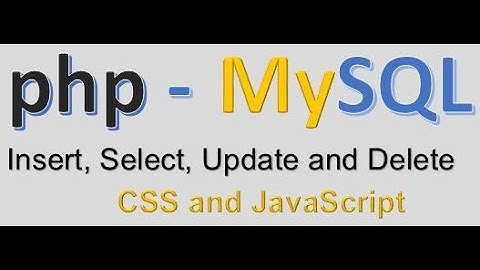 Using PHP and MySQL to Insert, Select, Update and Delete