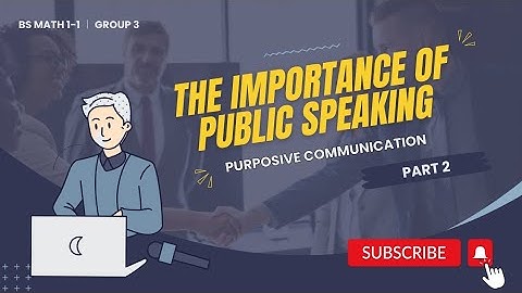 The Importance of Public Speaking (Part 2) | FSD: Group 3 - Purposive Communication