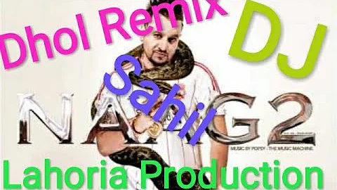 Naag 2 Dhol Remix by Lahoria Production || 🎧Jazzy b best Punjabi song Naag 2  || Naag 2 Dhol Remix