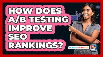 How Does A/B Testing Improve SEO Rankings? - SearchEnginesHub.com