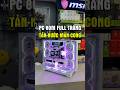 Build PC 80 củ với case Lianli Vision Compact kèm tản nước màn cong #pcsetup #gamingsetup #maianhpc