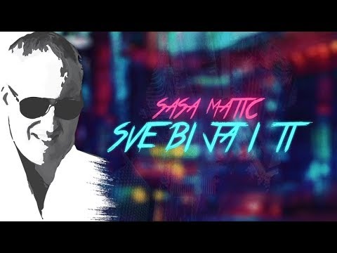 Sasa Matic – Sve bi ja i ti – (Official lyric video 2017)