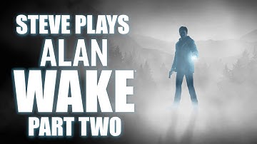 Steve Plays: Alan Wake (Part Two)