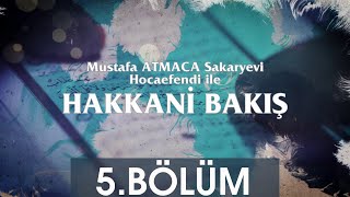 Hakkani Bakış 5.Bölüm - Mustafa Atmaca Sakaryevi Hocaefendi 