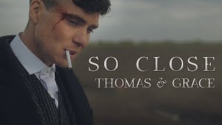 Thomas & Grace | So Close | Peaky Blinders  (New Version)