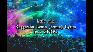 Reggaetón Lento Remix lyrics / CNCO and Little Mix