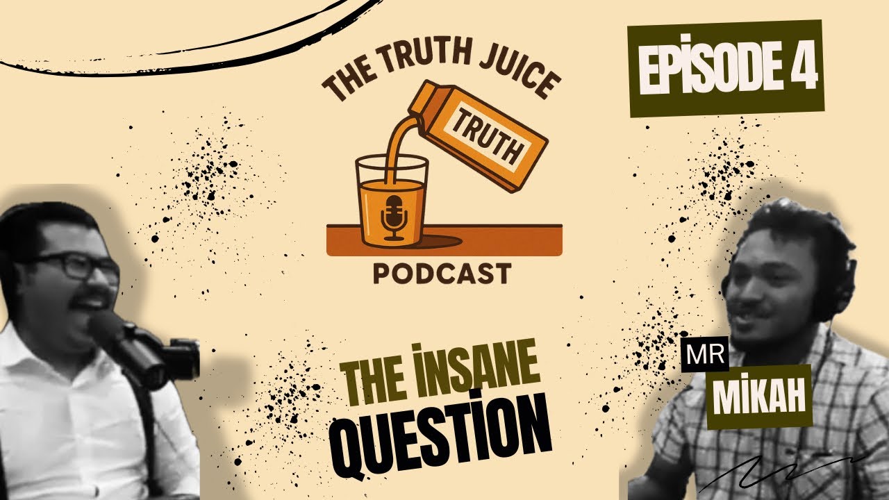 The Insane question | The Truth Juice Podcast | Season 2 | Episode 4