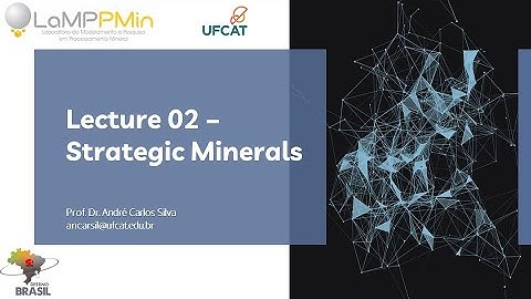 Mineral Processing in Brazil: Currently advances and challenges: Lecture 02 - Strategic Minerals