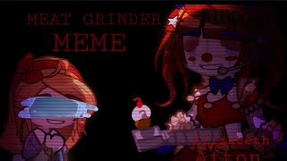 Meat Grinder Meme Fnafft Elizabeth Aftongl2