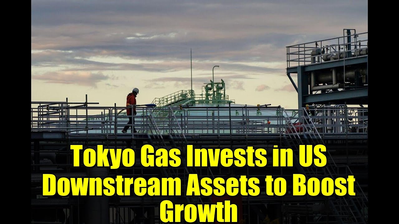 Tokyo Gas Invests in US Downstream Assets to Boost Growth | Future Energy Strategies