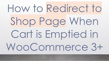 How to Redirect to Shop Page When Cart is Emptied in WooCommerce 3+