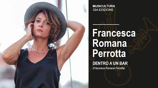 Francesca Romana Perrotta - Dentro A Un Bar - Musicultura 2021