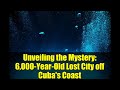 Unveiling the Mystery: 6,000-Year-Old Lost City off Cuba's Coast