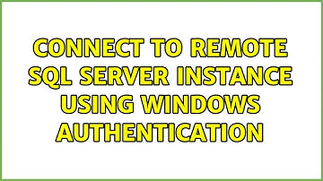 Connect to remote SQL Server instance using Windows Authentication (2 Solutions!!)