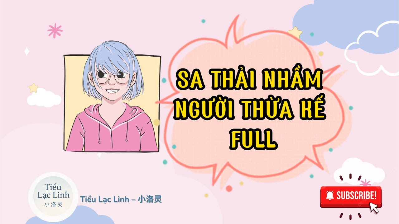 SA THẢI NHẦM NGƯỜI THỪA KẾ FULL| Tiểu Lạc Linh