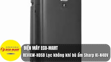 Review- Hướng dẫn sử dụng Máy lọc không khí bù ẩm SHARP KI-N40V-H